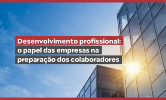 Desenvolvimento profissional: o papel das empresas na preparação dos colaboradores