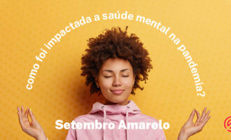 Setembro Amarelo: como foi impactada a saúde mental na pandemia